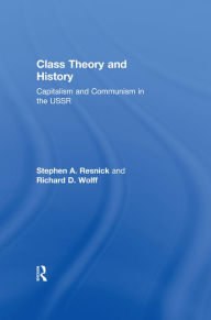 Title: Class Theory and History: Capitalism and Communism in the USSR, Author: Stephen A. Resnick