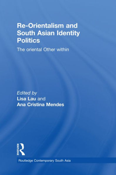 Re-Orientalism and South Asian Identity Politics: The Oriental Other Within