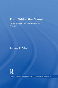 Title: From Within the Frame: Storytelling in African-American Studies, Author: Bertram D. Ashe