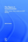 The Figure of Consciousness: William James, Henry James and Edith Wharton