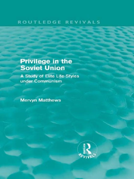 Privilege in the Soviet Union (Routledge Revivals): A Study of Elite Life-Styles under Communism