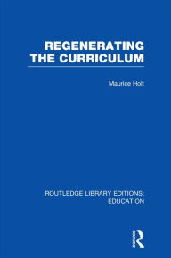 Title: Regenerating the Curriculum, Author: Maurice Holt