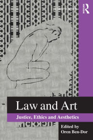 Title: Law and Art: Justice, Ethics and Aesthetics, Author: Oren Ben-Dor