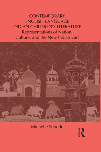 Contemporary English-Language Indian Children's Literature: Representations of Nation, Culture, and the New Indian Girl