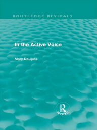 Title: In the Active Voice (Routledge Revivals), Author: Mary Douglas