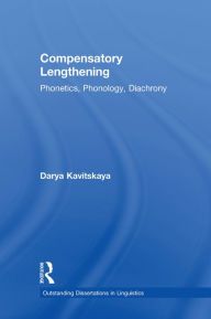 Title: Compensatory Lengthening: Phonetics, Phonology, Diachrony, Author: Darya Kavitskaya
