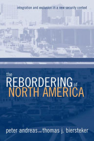 Title: The Rebordering of North America: Integration and Exclusion in a New Security Context, Author: Peter Andreas