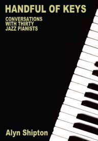 Title: Handful of Keys: Conversations with 30 Jazz Pianists, Author: Alyn Shipton