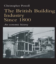 Title: The British Building Industry since 1800: An economic history, Author: Christopher Powell