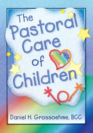 Title: The Pastoral Care of Children, Author: Harold G Koenig