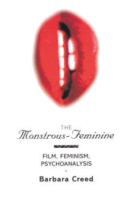 Title: The Monstrous-Feminine: Film, Feminism, Psychoanalysis, Author: Barbara Creed