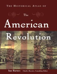 Title: The Historical Atlas of the American Revolution, Author: Ian Barnes