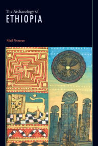 Title: The Archaeology of Ethiopia, Author: Niall Finneran
