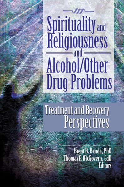 Spirituality and Religiousness and Alcohol/Other Drug Problems: Treatment and Recovery Perspectives