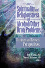 Spirituality and Religiousness and Alcohol/Other Drug Problems: Treatment and Recovery Perspectives