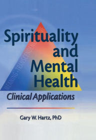 Title: Spirituality and Mental Health: Clinical Applications, Author: Gary W Hartz