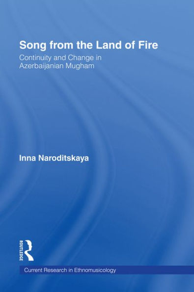 Song from the Land of Fire: Azerbaijanian Mugam in the Soviet and Post-Soviet Periods