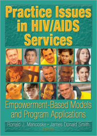 Title: Practice Issues in HIV/AIDS Services: Empowerment-Based Models and Program Applications, Author: R Dennis Shelby
