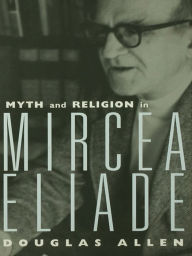 Title: Myth and Religion in Mircea Eliade, Author: Douglas Allen