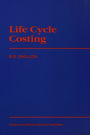 Life Cycle Costing: Techniques, Models and Applications