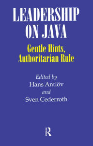 Title: Leadership on Java: Gentle Hints, Authoritarian Rule, Author: Hans Antlov