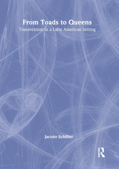 From Toads to Queens: Transvestism in a Latin American Setting