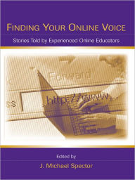 Title: Finding Your Online Voice: Stories Told by Experienced Online Educators, Author: J. Michael Spector