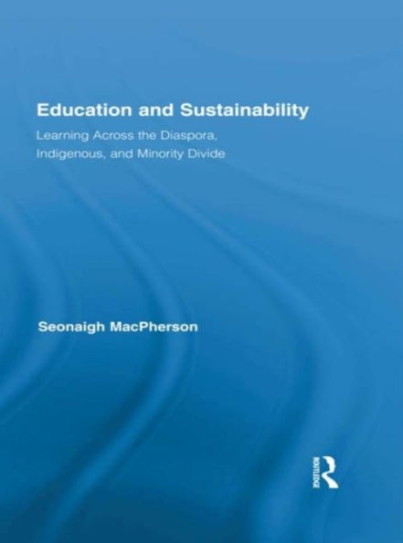 Education and Sustainability: Learning Across the Diaspora, Indigenous, and Minority Divide