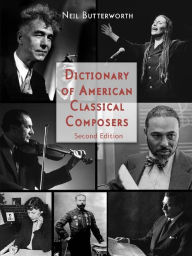 Title: Dictionary of American Classical Composers, Author: Neil Butterworth