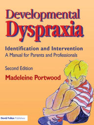 Title: Developmental Dyspraxia: Identification and Intervention: A Manual for Parents and Professionals, Author: Madeleine Portwood