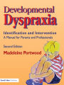 Developmental Dyspraxia: Identification and Intervention: A Manual for Parents and Professionals