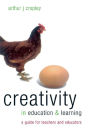 Creativity in Education and Learning: A Guide for Teachers and Educators