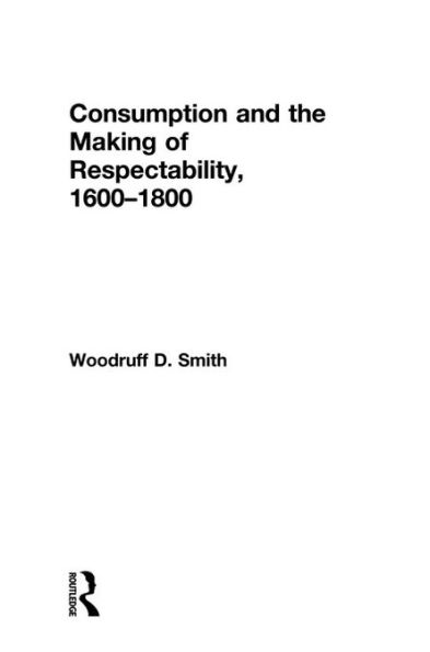 Consumption and the Making of Respectability, 1600-1800