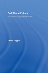 Title: Cell Phone Culture: Mobile Technology in Everyday Life, Author: Gerard Goggin