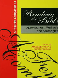 Title: A Feminist Companion to Reading the Bible: Approaches, Methods and Strategies, Author: Athalya Brenner