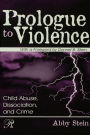 Prologue to Violence: Child Abuse, Dissociation, and Crime