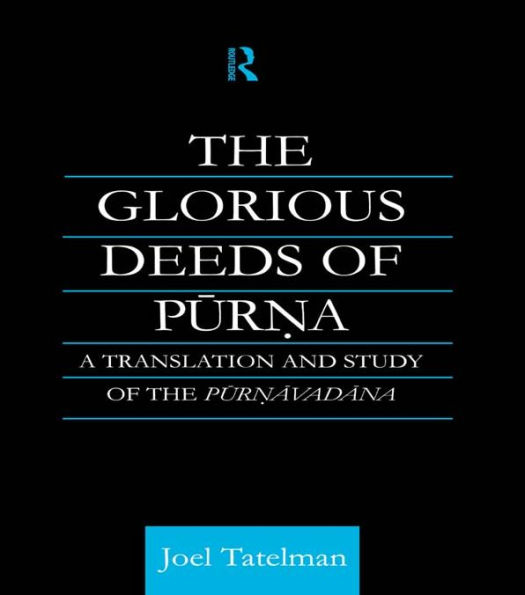 The Glorious Deeds of Purna: A Translation and Study of the Purnavadana