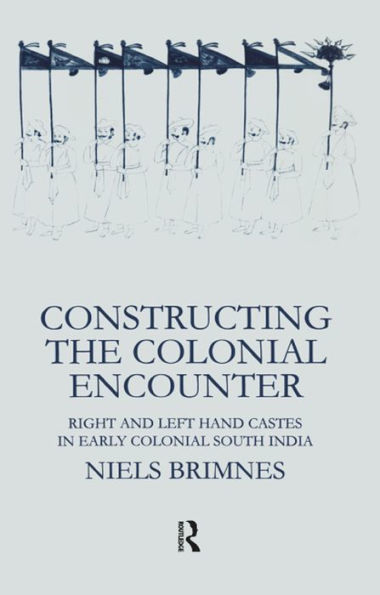 Constructing the Colonial Encounter: Right and Left Hand Castes in Early Colonial South India