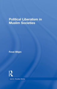 Title: Political Liberalism in Muslim Societies, Author: Fevzi Bilgin