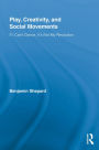 Play, Creativity, and Social Movements: If I Can't Dance, It's Not My Revolution