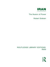 Title: Iran (RLE Iran D): The Illusion of Power, Author: Robert Graham