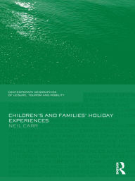 Title: Children's and Families' Holiday Experience, Author: Neil Carr