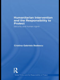 Title: Humanitarian Intervention and the Responsibility to Protect: Security and human rights, Author: Cristina Badescu