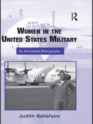 Title: Women in the United States Military: An Annotated Bibliography, Author: Judith A. Bellafaire