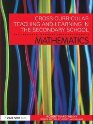 Title: Cross-Curricular Teaching and Learning in the Secondary School... Mathematics, Author: Robert Ward-Penny