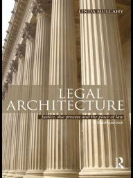 Title: Legal Architecture: Justice, Due Process and the Place of Law, Author: Linda Mulcahy