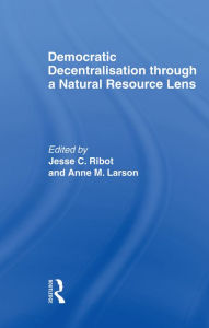 Democratic Decentralisation through a Natural Resource Lens: Cases from Africa, Asia and Latin America