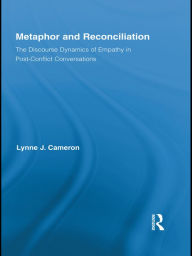 Title: Metaphor and Reconciliation: The Discourse Dynamics of Empathy in Post-Conflict Conversations, Author: Lynne Cameron