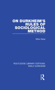 Title: On Durkheim's Rules of Sociological Method, Author: Mike Gane