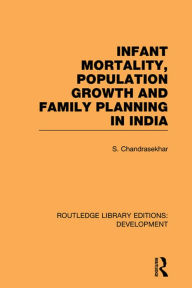 Title: Infant Mortality, Population Growth and Family Planning in India: An Essay on Population Problems and International Tensions, Author: S. Chandrasekhar